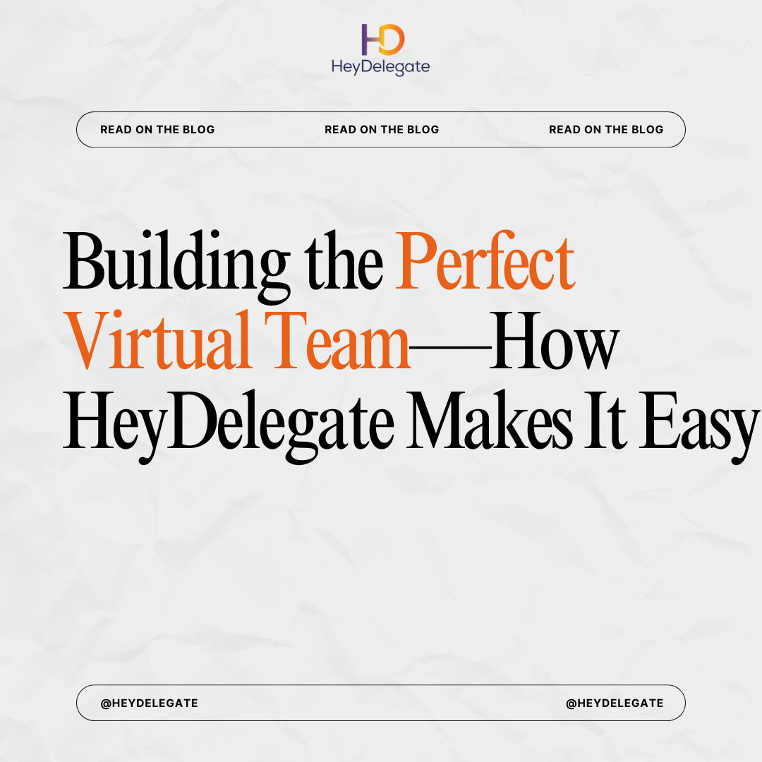 Building the Perfect Virtual Team How HeyDelegate Makes It Easy Building the Perfect Virtual Team How HeyDelegate Makes It Easy