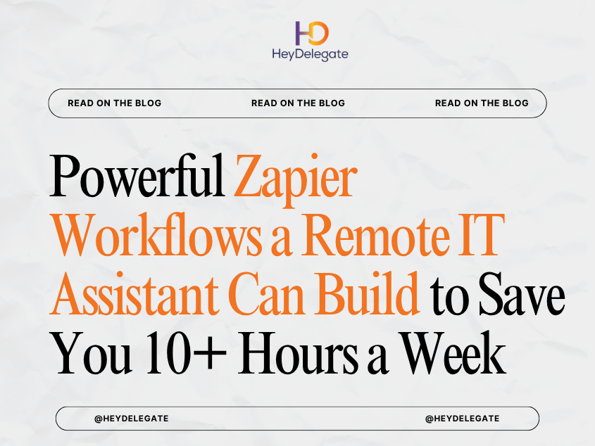 Powerful Zapier Workflows a Remote IT Assistant Can Build to Save You 10+ Hours a Week