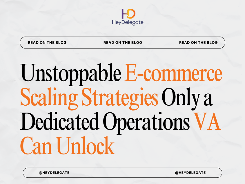 Unstoppable E-commerce Scaling Strategies Only a Dedicated Operations VA Can Unlock