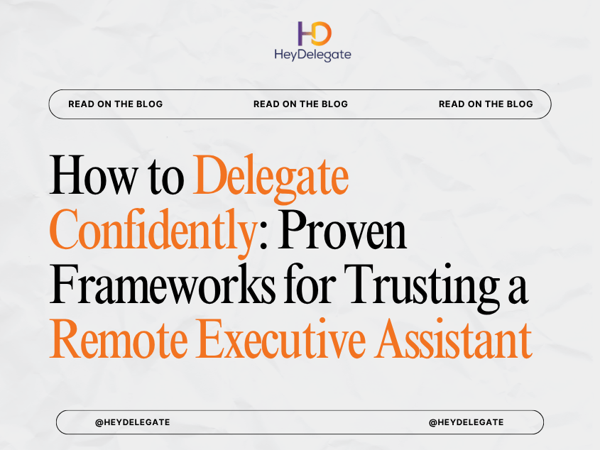 How to Delegate Confidently: Proven Frameworks for Trusting a Remote Executive Assistant